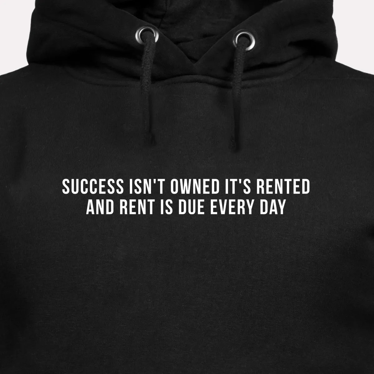 Success Isn't Owned It's Rented and Rent Is Due Every Day - Motivational Hoodie