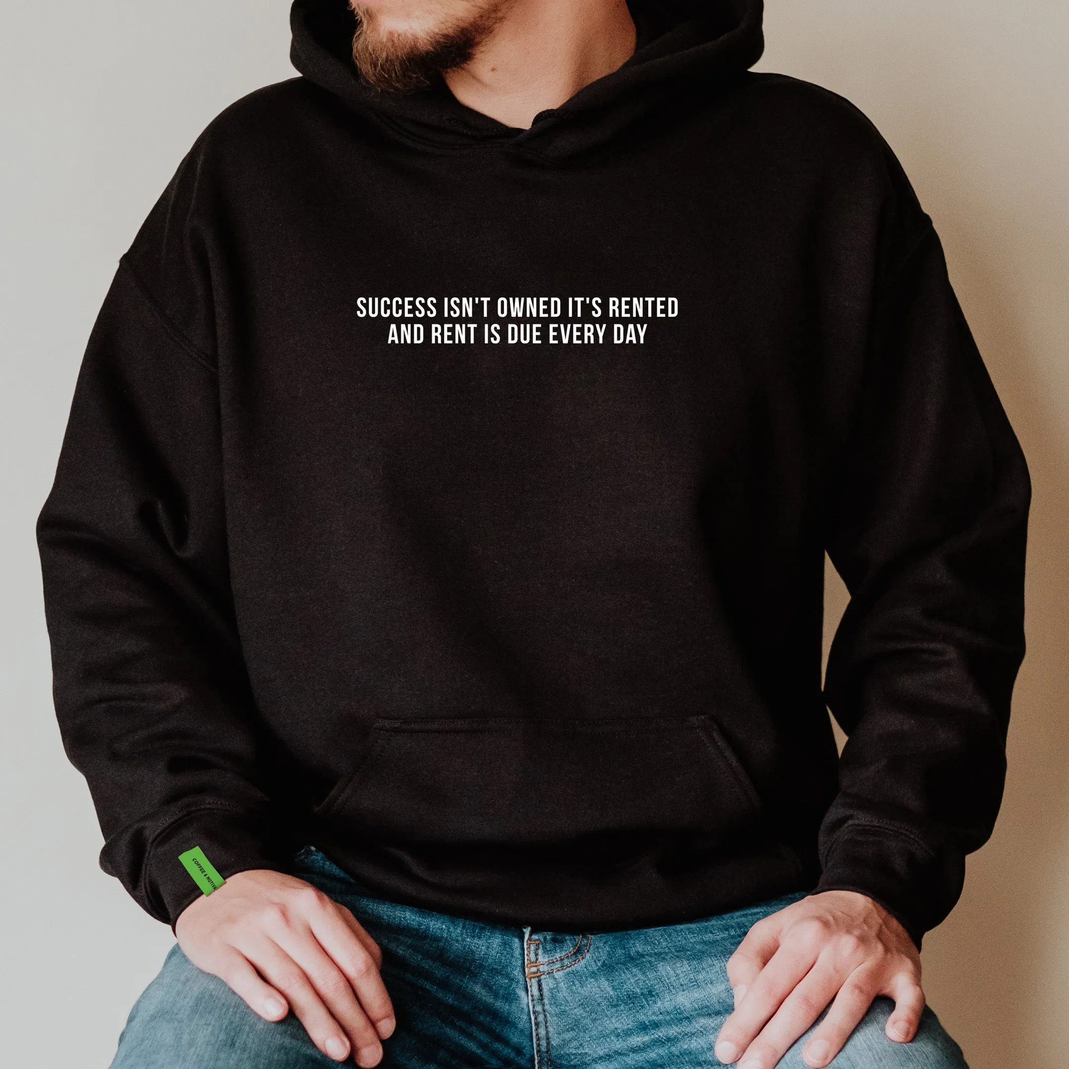 Success Isn't Owned It's Rented and Rent Is Due Every Day - Motivational Hoodie