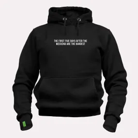 The First Five Days After the Weekend Are the Hardest - Motivational Hoodie