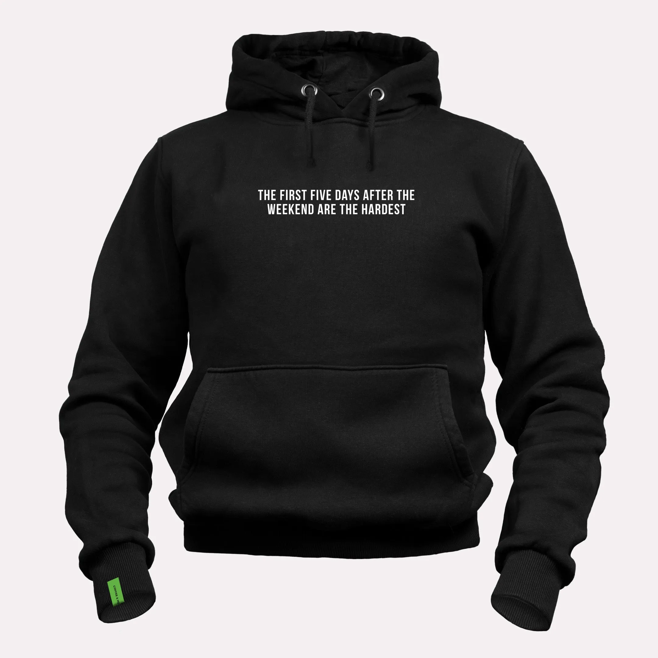 The First Five Days After the Weekend Are the Hardest - Motivational Hoodie